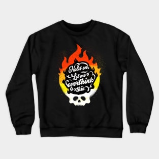 Hold on. Let me overthink this. Crewneck Sweatshirt